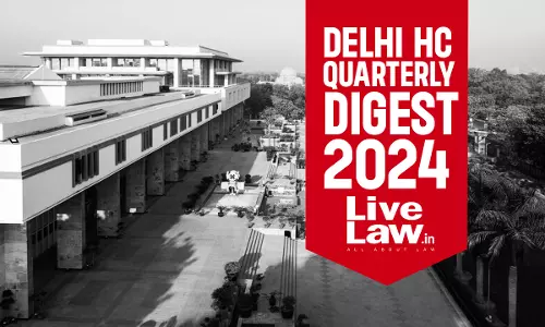 Delhi High Court Quarterly Digest: January To March, 2024 [Citations 1 - 384]