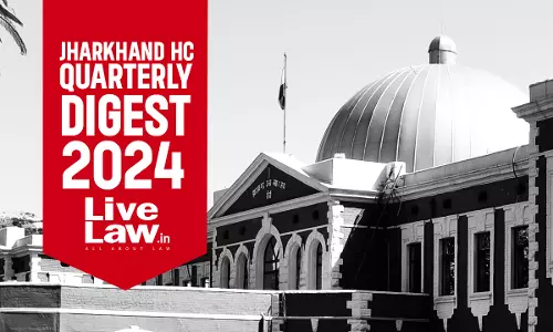 Jharkhand High Court Quarterly Digest [Jan – Mar 2024]