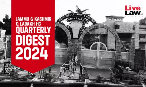 Jammu & Kashmir And Ladakh High Court Quarterly Digest: January - March 2024
