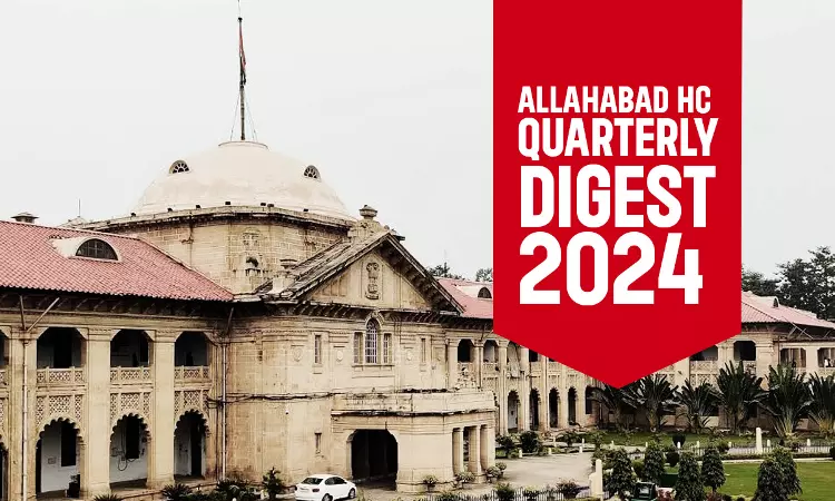 Allahabad High Court Quarterly Digest: January To March 2024 [Citations 1 - 200]