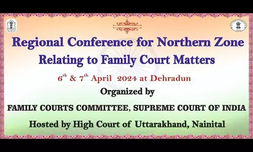 Regional Conference For Northern Zone Relating To Family Court Matters Concluded At Dehradun Regional Conference For Northern Zone Relating To Family Court Matters Concluded At Dehradun