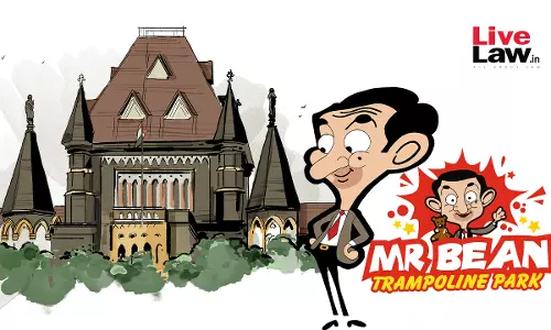 Gives False Impression That It Is Official Mr. Bean Theme Park: Bombay High Court Temporarily Restrains Trampoline Park From Using Trademark Gives False Impression That It Is Official Mr. Bean Theme Park: Bombay High Court Temporarily Restrains Trampoline Park From Using Trademark