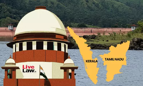 Mullaperiyar Dam: Kerala Gives NOC For Tree-Felling By TN; Supreme Court Asks Union To Verify & Grant Environmental Clearance