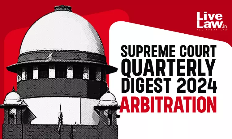Supreme Court Quarterly Digest 2024- ARBITRATION (Jan - Mar) Supreme Court Quarterly Digest 2024- ARBITRATION (Jan - Mar)