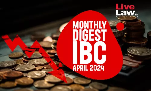 Monthly Digest Of IBC Cases: April 2024