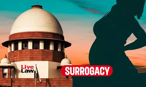 Age Bar In Surrogacy Act Wont Apply To Couples Who Froze Embryos Before Law Came Into Force: Supreme Court