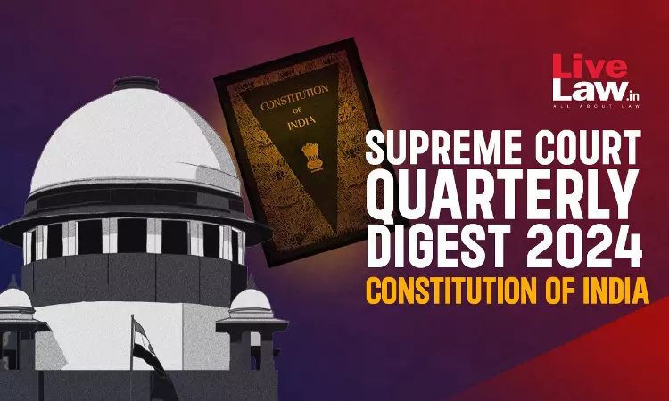 Supreme Court Quarterly Digest - Constitution Of India [Jan-Mar, 2024]