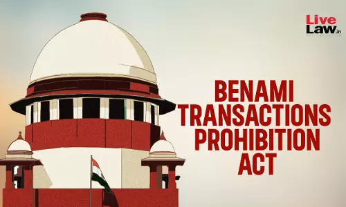 Property Purchased In Benami Transaction Cant Be Claimed By Real Owner On Basis Of Will Executed By Benamidar: Supreme Court