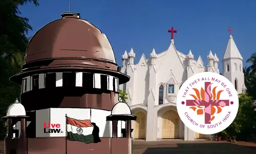 Church Of South India Dispute : Supreme Court Holds Election Of Dharmaraj Rasalam As CSI Moderator Illegal, Freezes Amendments