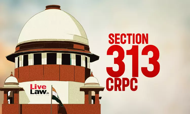 S.313 CrPC | Non-Questioning On Incriminating Circumstances Vitiates Trial If It Resulted In Material Prejudice To Accused :Supreme Court