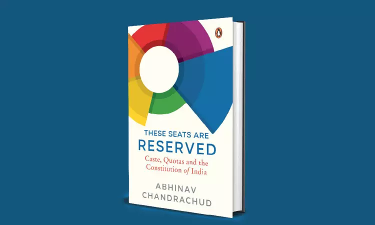 Book Review: These Seats Are Reserved: Caste, Quotas: Caste, Quotas And The Constitution Of India By Abhinav Chandrachud Book Review: These Seats Are Reserved: Caste, Quotas: Caste, Quotas And The Constitution Of India By Abhinav Chandrachud