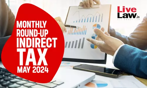 Indirect Tax Cases Monthly Round Up: May 2024