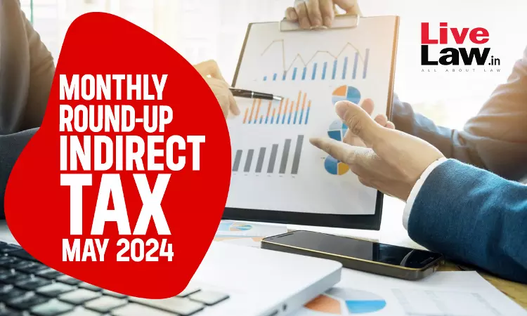 Indirect Tax Cases Monthly Round Up: May 2024 Indirect Tax Cases Monthly Round Up: May 2024