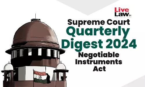 Supreme Court Quarterly Digest 2024 - Negotiable Instruments Act, 1881