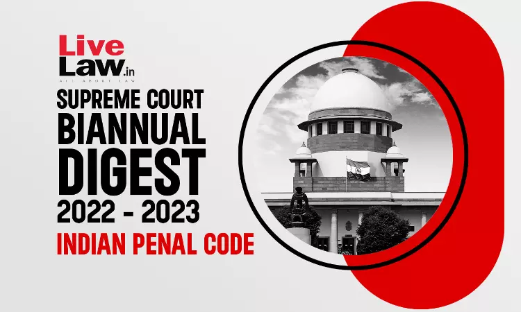 Supreme Court Biannual Digest 2022 - 2023 [Indian Penal Code]