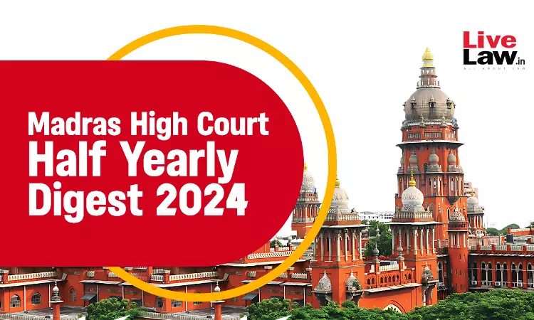 Madras High Court Half Yearly Digest: January - June 2024 [Citation 1 to 265]