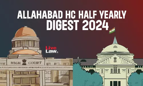 Allahabad High Court Half Yearly Digest: January - June 2024 [Citations 1-415]