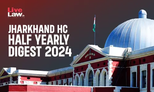 Jharkhand High Court Half Yearly Digest: January - June 2024