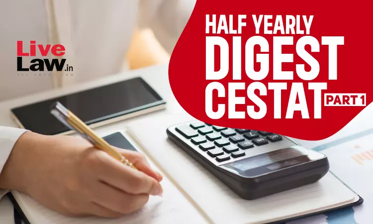CESTAT Half Yearly Digest: January To June 2024 - PART I CESTAT Half Yearly Digest: January To June 2024 - PART I