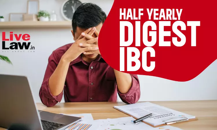 Half Yearly Digest Of IBC Cases : January To June,2024 Half Yearly Digest Of IBC Cases : January To June,2024