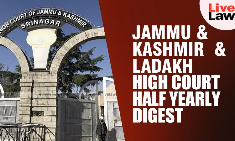 Jammu & Kashmir And Ladakh High Court Half Yearly Digest: January To June 2024 Jammu & Kashmir And Ladakh High Court Half Yearly Digest: January To June 2024