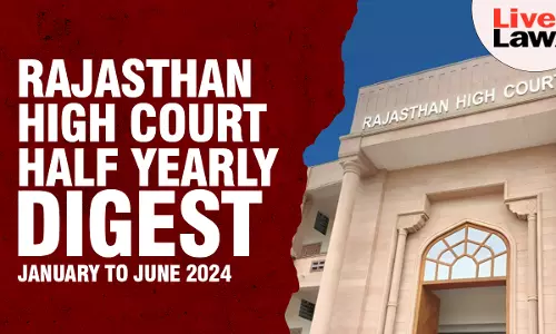 Rajasthan High Court Half Yearly Digest: January To June, 2024