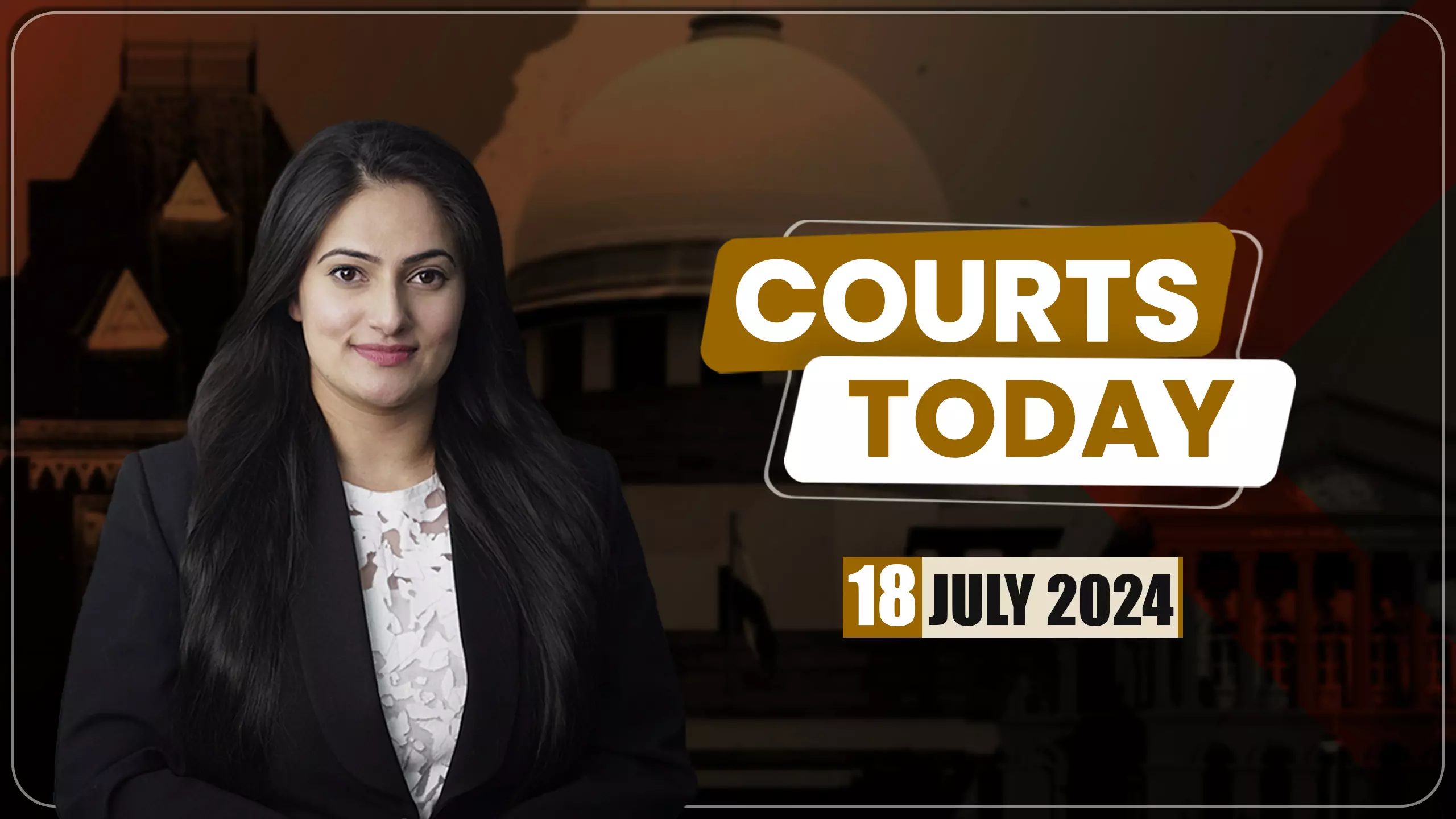Courts Today 18.07.24 Courts Today 18.07.24