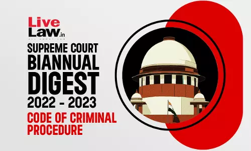 Supreme Court Biannual Digest 2022 -2023: Code Of Criminal Procedure Supreme Court Biannual Digest 2022 -2023: Code Of Criminal Procedure