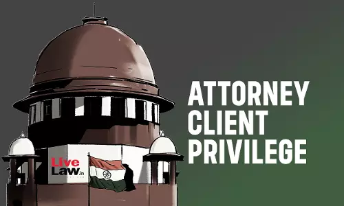 Attorney Client Privilege | Supreme Court Issues Notice On Plea Challenging Seizure Of Client Documents From Advocates Premises, Stays Coercive Action