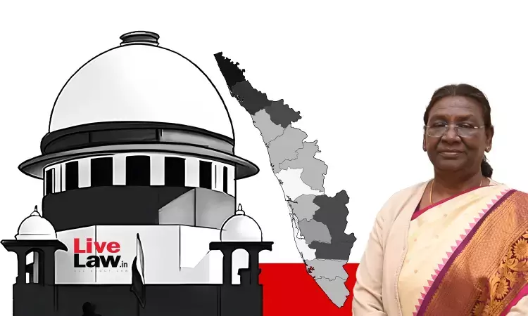 11 Of 14 Queries Covered By TN Governor Case Judgment : Kerala Objects To Maintainability Of Presidents Reference In Supreme Court 11 Of 14 Queries Covered By TN Governor Case Judgment : Kerala Objects To Maintainability Of Presidents Reference In Supreme Court