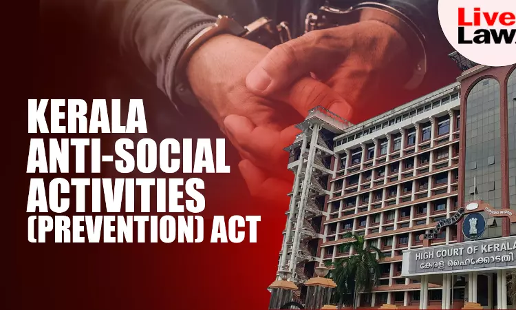 [KAAPA] Detention Order Can Be Quashed If Representation Of Detenu Is Not Considered In Timely Manner: Kerala HC