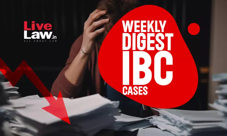 Weekly Digest Of IBC Cases: 29th July To 4th August 2024