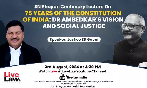Justice BR Gavai To Deliver The S.N. Bhuyan Centenary Lecture On 75 Years Of The Constitution Of India: Dr Ambedkars Vision And Social Justice [LIVE NOW]