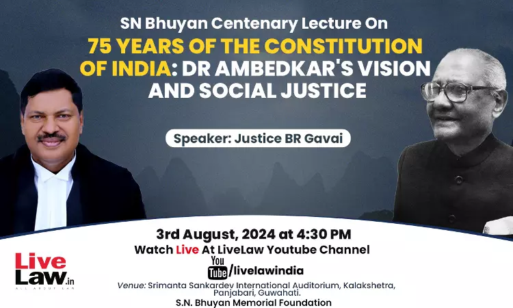 Justice BR Gavai To Deliver The S.N. Bhuyan Centenary Lecture On 75 Years Of The Constitution Of India: Dr Ambedkars Vision And Social Justice [LIVE NOW]