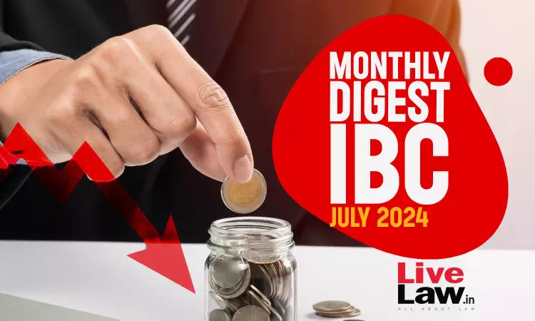 Monthly Digest Of IBC Cases: July 2024 Monthly Digest Of IBC Cases: July 2024