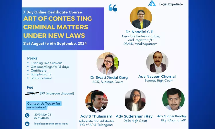 [Advt.] Legal Expatiate: 7 Day Online Certificate Course On Art Of Contesting Criminal Matters Under New Criminal Laws [31st August To 6th September]