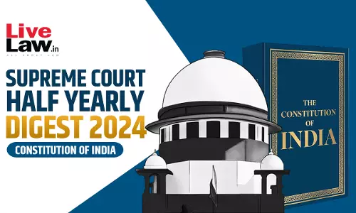 Supreme Court Half Yearly Digest 2024 - Constitution of India Supreme Court Half Yearly Digest 2024 - Constitution of India