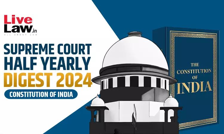Supreme Court Half Yearly Digest 2024 - Constitution of India Supreme Court Half Yearly Digest 2024 - Constitution of India