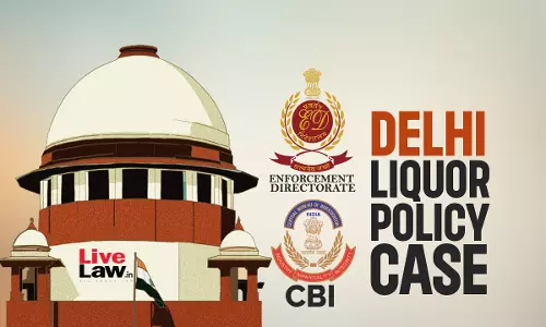 You Pick & Choose Anyone As Accused? : Supreme Court Questions Fairness Of ED/CBI Probe In Delhi Liquor Policy Case