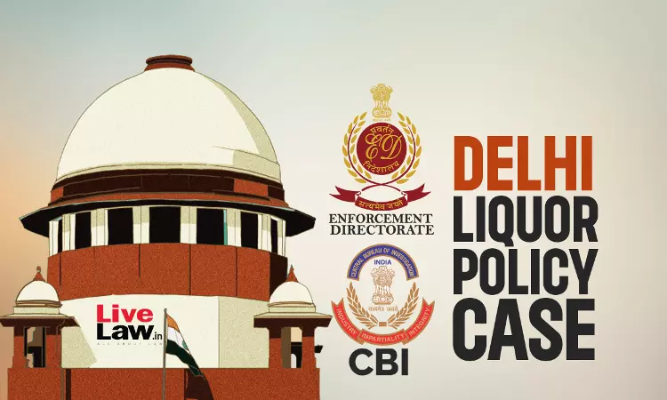 You Pick & Choose Anyone As Accused? : Supreme Court Questions Fairness Of ED/CBI Probe In Delhi Liquor Policy Case You Pick & Choose Anyone As Accused? : Supreme Court Questions Fairness Of ED/CBI Probe In Delhi Liquor Policy Case
