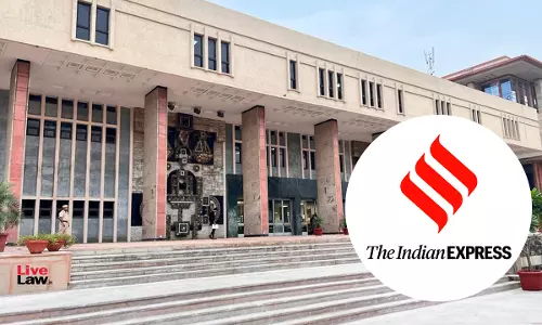 Delhi High Court Flags Deeply Disturbing Coverage Of PMLA Bail Hearing By Indian Express, Cautions Against Media Influence