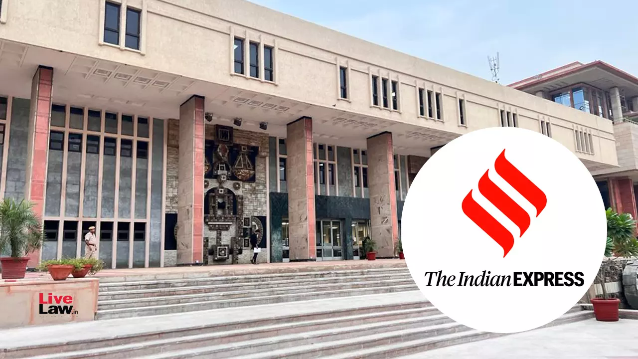 Delhi High Court Flags Deeply Disturbing Coverage Of PMLA Bail Hearing By Indian Express, Cautions Against Media Influence Delhi High Court Flags Deeply Disturbing Coverage Of PMLA Bail Hearing By Indian Express, Cautions Against Media Influence