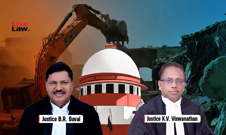Bulldozer Actions Remind Of Lawlessness: Supreme Court Says Properties Cant Be Demolished Merely Because Of Criminal Accusations/Convictions