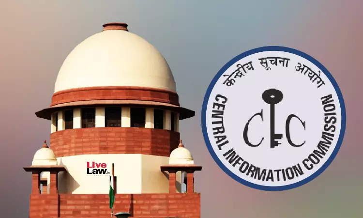 CIC Appointments | No Reason To Doubt Union: Supreme Court Refuses To Direct Disclosure Of Shortlisted Candidates Names CIC Appointments | No Reason To Doubt Union: Supreme Court Refuses To Direct Disclosure Of Shortlisted Candidates Names