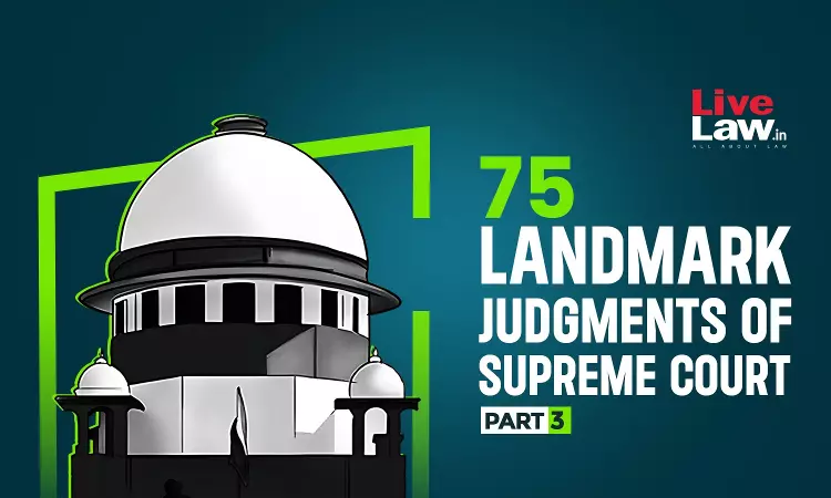 75 Important Judgments Of Supreme Court: Part III | Celebrating 75 Years Of Indias Supreme Court 75 Important Judgments Of Supreme Court: Part III | Celebrating 75 Years Of Indias Supreme Court