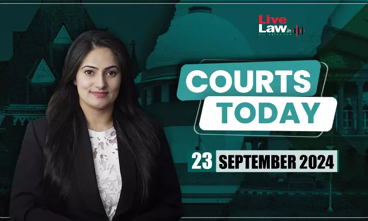 Courts Today 23.09.24 Courts Today 23.09.24