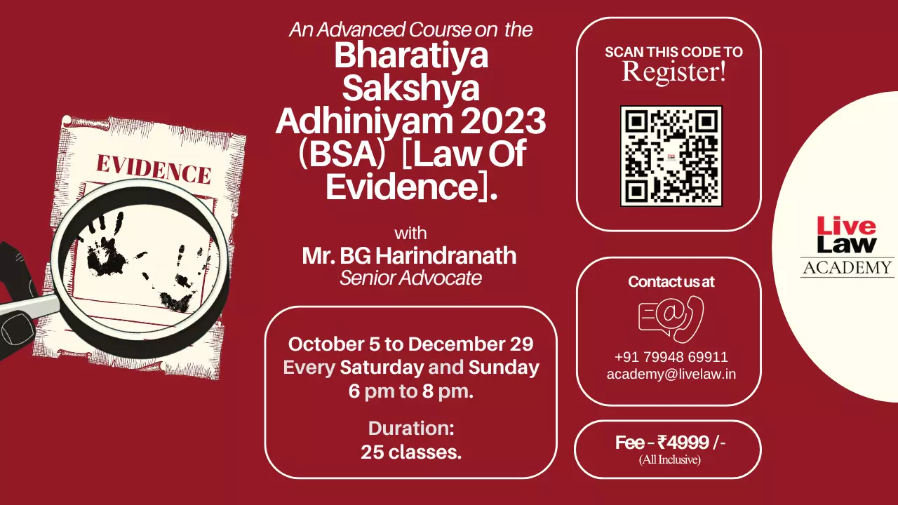Learn From The Expert! Advanced Course On Bharatiya Sakshya Adhiniyam [BSA] 2023 With Senior Advocate & Former Judge, BG Harindranath