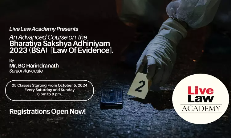 [Dont Miss This!] LiveLaw Academys Advanced Course On Bharatiya Sakshya Adhiniyam 2023 By Senior Advocate & Ex-Judge BG Harindranath! [Deadline: 4th Oct!]