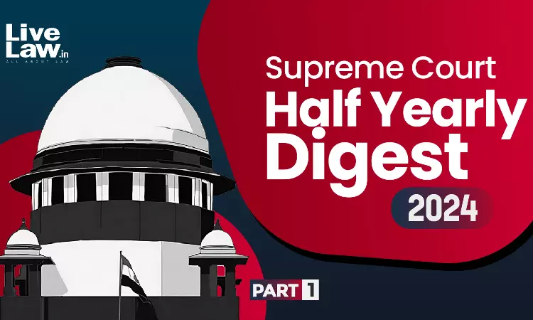 Complete Supreme Court Half Yearly Digest 2024 [Part-1]