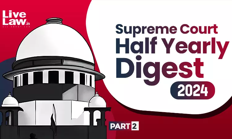 Complete Supreme Court Half Yearly Digest 2024 [Part-2]